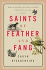 Saints of Feather and Fang : How the Animals We Love and Fear Connect Us to God - Book