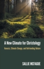 A New Climate for Christology : Kenosis, Climate Change, and Befriending Nature - Book