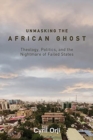 Unmasking the African Ghost : Theology, Politics, and the Nightmare of Failed States - Book