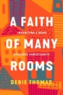 A Faith of Many Rooms : Inhabiting a More Spacious Christianity - Book