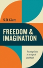 Freedom and Imagination : Trusting Christ in an Age of Bad Faith - Book