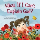 What If I Can't Explain God? - Book