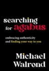 Searching for Agabus : Embracing Authenticity and Finding Your Way to You - Book
