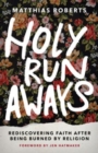 Holy Runaways : Rediscovering Faith After Being Burned by Religion - Book
