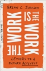 The Work Is the Work : Letters to a Future Activist - Book