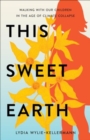 This Sweet Earth : Walking with Our Children in the Age of Climate Collapse - Book
