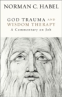 God Trauma and Wisdom Therapy : A Commentary on Job - Book
