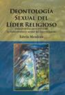 Deontologia sexual del lider religioso : Guia practica para prevenir la mala conducta sexual del lider religioso - Book