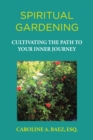 Spiritual Gardening : Cultivating the Path to Your Inner Journey - eBook