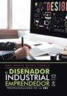El Disenador Industrial Emprendedor : Profesionalismo En La 4Ri - Book