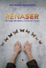 Renaser : Un Viaje Del Alma a Traves Del Tiempo - Book