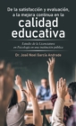 De La Satisfaccion Y Evaluacion, a La Mejora Continua En La Calidad Educativa : Estudio De La Licenciatura En Psicologia En Una Institucion Publica - Book
