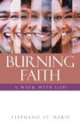 BURNING FAITH : A WALK WITH GOD - eBook