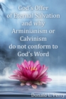 God's Offer of Eternal Salvation and why Arminianism or Calvinism do not conform to God's Word - eBook