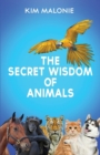 The Secret Wisdom of Animals : By the Animal Whisperer Kim Malonie - Book