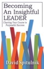 Becoming an Insightful Leader : Charting Your Course to Purposeful Success - Book