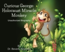 Curious George : Holocaust Miracle Monkey, Unauthorized Biography - Book