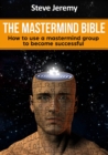 The Mastermind Bible - How to use a mastermind group to become successful - eBook