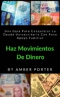 Haz Movimientos De Dinero: Una Guia Para Conquistar La Deuda Universitaria Con Poco Apoyo Familiar - eBook