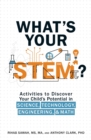 What's Your STEM? : Activities to Discover Your Child's Potential in Science, Technology, Engineering, and Math - eBook