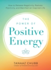 The Power of Positive Energy : Everything you need to awaken your soul, raise your vibration, and manifest an inspired life - Book