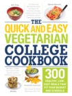 The Quick and Easy Vegetarian College Cookbook : 300 Healthy, Low-Cost Meals That Fit Your Budget and Schedule - Book