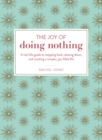 The Joy of Doing Nothing : A Real-Life Guide to Stepping Back, Slowing Down, and Creating a Simpler, Joy-Filled Life - eBook