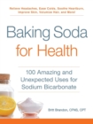 Baking Soda for Health : 100 Amazing and Unexpected Uses for Sodium Bicarbonate - Book