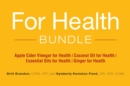 For Health Bundle : Apple Cider Vinegar for Health; Coconut Oil for Health; Essential Oils for Health; Ginger for Health - eBook