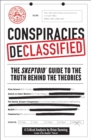 Conspiracies Declassified : The Skeptoid Guide to the Truth Behind the Theories - Book