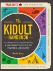 The Kidult Handbook : From Blanket Forts to Capture the Flag, a Grownup's Guide to Playing Like a Kid - eBook
