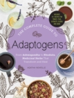 The Complete Guide to Adaptogens : From Ashwagandha to Rhodiola, Medicinal Herbs That Transform and Heal - Book