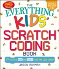The Everything Kids' Scratch Coding Book : Learn to Code and Create Your Own Cool Games! - eBook