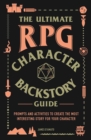 The Ultimate RPG Character Backstory Guide : Prompts and Activities to Create the Most Interesting Story for Your Character - eBook
