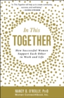 In This Together : How Successful Women Support Each Other in Work and Life - eBook