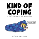 Kind of Coping : An Illustrated Look at Life with Anxiety - Book