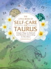 The Little Book of Self-Care for Taurus : Simple Ways to Refresh and Restore-According to the Stars - Book
