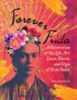 Forever Frida : A Celebration of the Life, Art, Loves, Words, and Style of Frida Kahlo - Book