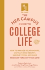 The Her Campus Guide to College Life, Updated and Expanded Edition : How to Manage Relationships, Stay Safe and Healthy, Handle Stress, and Have the Best Years of Your Life! - eBook