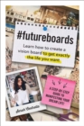 #FutureBoards : Learn How to Create a Vision Board to Get Exactly the Life You Want - Book
