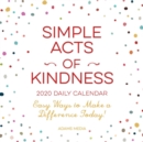 Simple Acts of Kindness 2020 Daily Calendar : Easy Ways to Make a Difference Today! - Book