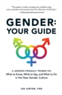 Gender: Your Guide : A Gender-Friendly Primer on What to Know, What to Say, and What to Do in the New Gender Culture - Book