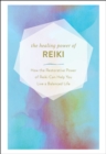The Healing Power of Reiki : How the Restorative Power of Reiki Can Help You Live a Balanced Life - eBook