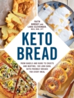 Keto Bread : From Bagels and Buns to Crusts and Muffins, 100 Low-Carb, Keto-Friendly Breads for Every Meal - eBook