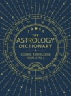 The Astrology Dictionary : Cosmic Knowledge from A to Z - Book
