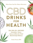 CBD Drinks for Health : 100 CBD Oil-Infused Smoothies, Tonics, Juices, & More for Total Mind & Body Wellness - eBook