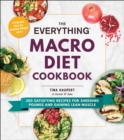 The Everything Macro Diet Cookbook : 300 Satisfying Recipes for Shedding Pounds and Gaining Lean Muscle - eBook