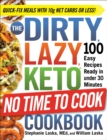 The DIRTY, LAZY, KETO No Time to Cook Cookbook : 100 Easy Recipes Ready in under 30 Minutes - Book