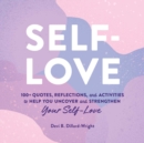 Self-Love : 100+ Quotes, Reflections, and Activities to Help You Uncover and Strengthen Your Self-Love - Book