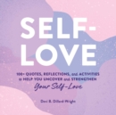 Self-Love : 100+ Quotes, Reflections, and Activities to Help You Uncover and Strengthen Your Self-Love - eBook